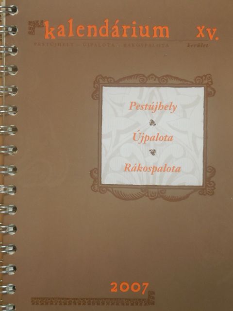 Bitvai Nándor - Pestújhely, Újpalota, Rákospalota Kalendárium XV. kerület 2007 [antikvár]