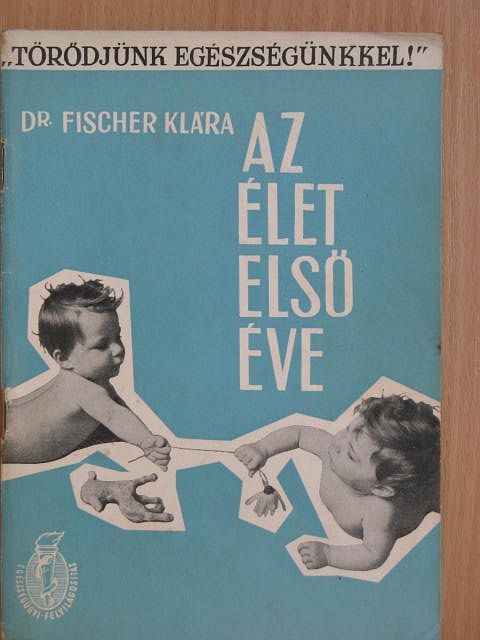 Dr. Fischer Klára - Az élet első éve [antikvár]