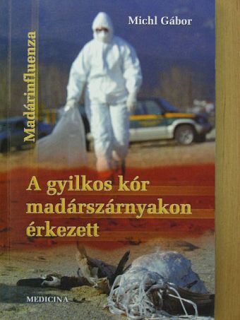 Michl Gábor - A gyilkos kór madárszárnyakon érkezett [antikvár]