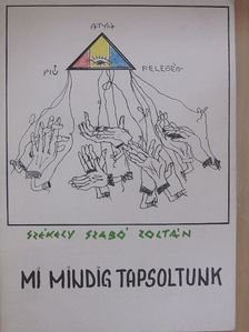 Székely Szabó Zoltán - Mi mindig tapsoltunk [antikvár]