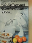 Alison Denny - The Mixer and Blender Cookery Book [antikvár]