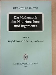 Dr. Bernhard Baule - Die Mathematik des Naturforschers und Ingenieurs II. [antikvár]