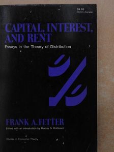 Frank A. Fetter - Capital, Interest, and Rent [antikvár]