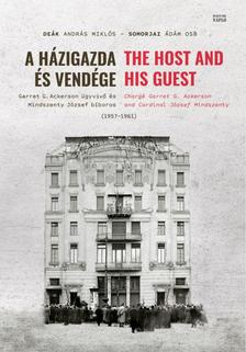 Deák András Miklós-Somorjai Ádám OSB - A házigazda és vendége. Garret G. Ackerson ügyvivő és Mindszenty József bíboros (1957-1961)