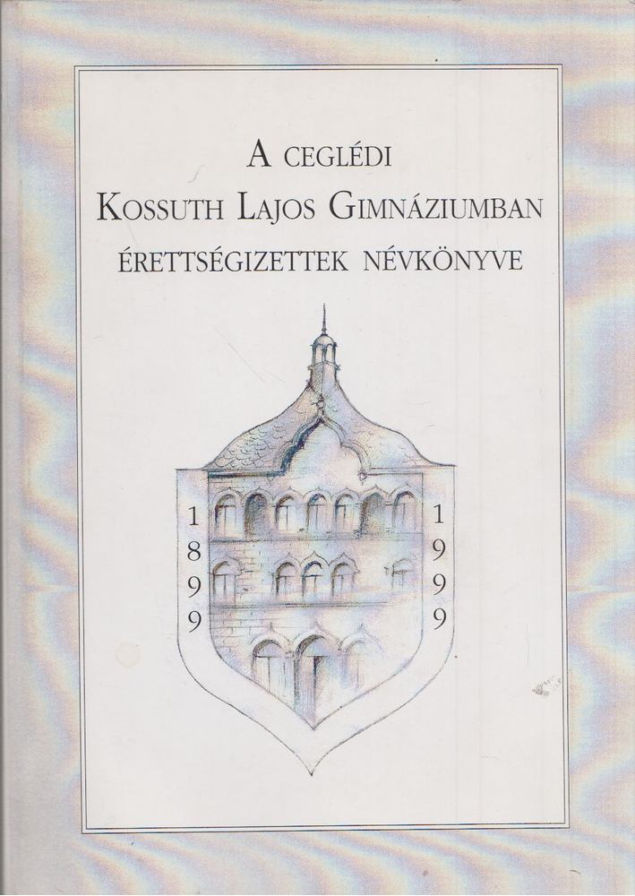 Dr. Kürti György - A ceglédi Kossuth Lajos Gimnáziumban érettségizettek névkönyve [antikvár]