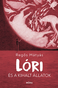 Regős Mátyás - Lóri és a kihalt állatok