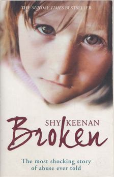 Shy Keenan - Broken: The most shocking true story of abuse ever told [antikvár]