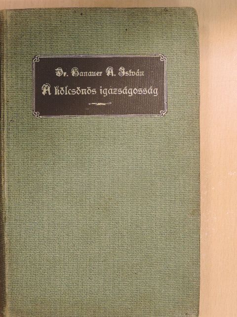 Dr. Hanauer A. István - A kölcsönös igazságosság a kath. erkölcstanban [antikvár]