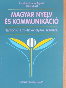 Antalné Szabó Ágnes - Magyar nyelv és kommunikáció - Tankönyv a 11-12. évfolyam számára [antikvár]