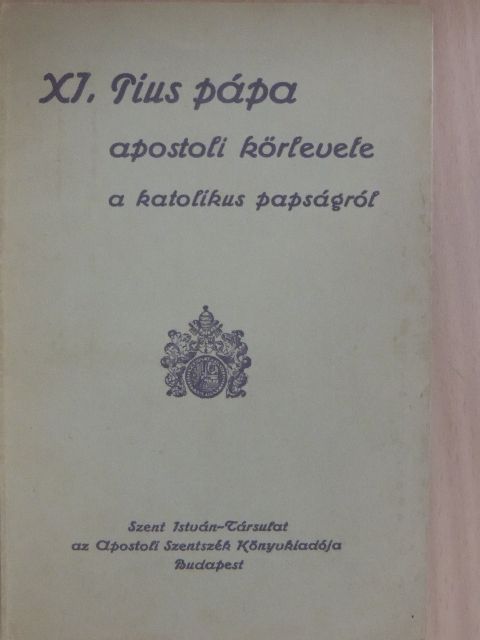 XI. Pius pápa - XI. Pius pápa apostoli körlevele a katolikus papságról [antikvár]