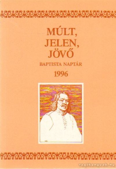 Somogyi Barnabás - Múlt, Jelen, Jövő Babtista Naptár 1996 [antikvár]