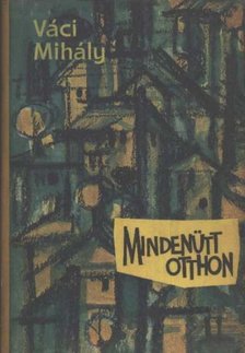 VÁCI MIHÁLY - Mindenütt otthon [antikvár]
