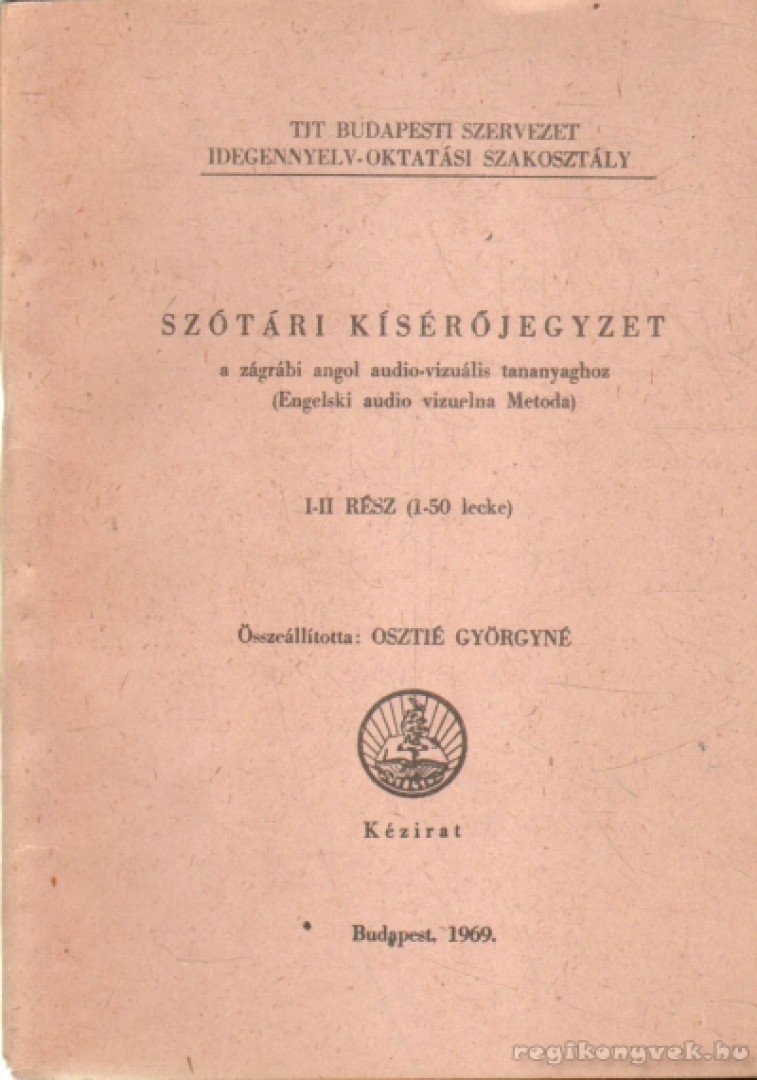 Osztié Györgyné - Szótári kísérőjegyzet a zágrábi angol audio-vizuális tananyaghoz [antikvár]