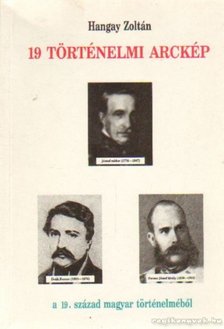 HANGAY ZOLTÁN - 19 történelmi arckép a 19. század magyar történelméből [antikvár]