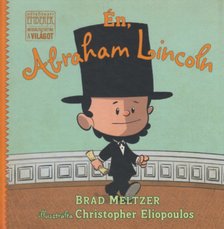 Brad Meltzer - Én, Abraham Lincoln [antikvár]