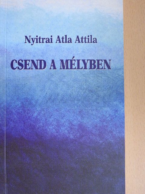 Nyitrai Atla Attila - Csend a mélyben [antikvár]