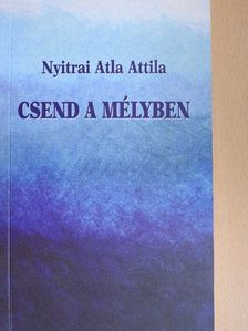 Nyitrai Atla Attila - Csend a mélyben [antikvár]