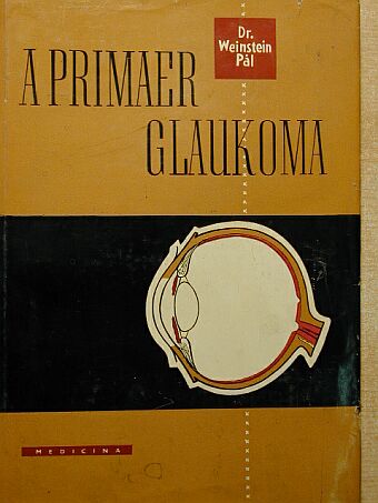 Dr. Weinstein Pál - A primaer glaukoma [antikvár]