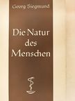 Georg Siegmund - Die Natur des Menschen [antikvár]