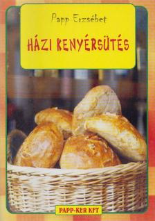 PAPP ERZSÉBET - Házi kenyérsütés [antikvár]