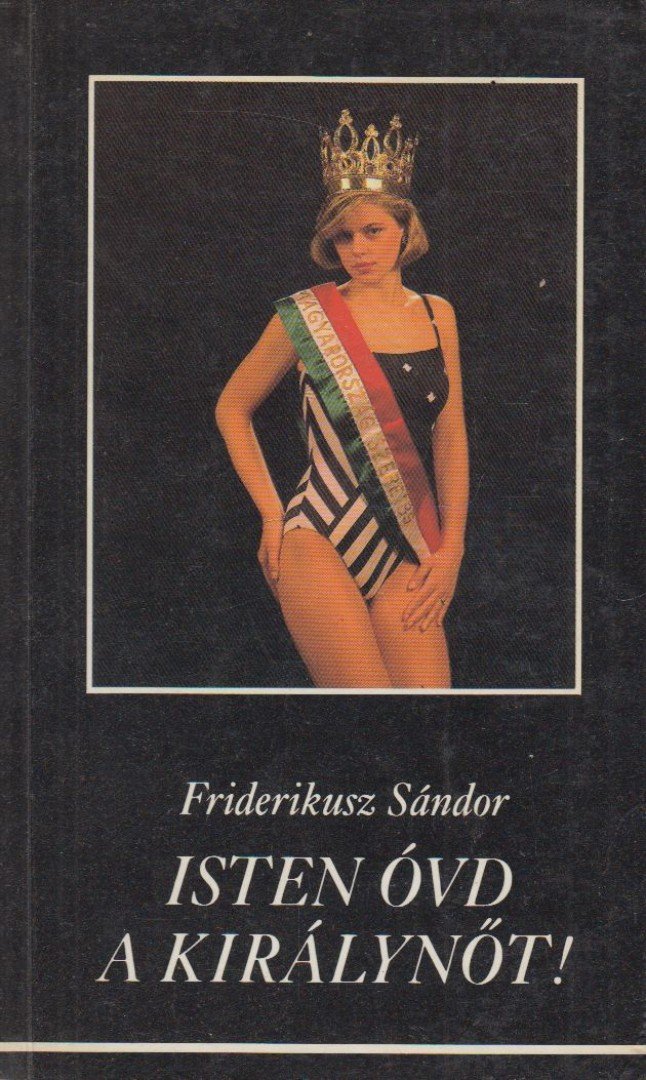 Friderikusz Sándor - Isten óvd a királynőt! [antikvár]
