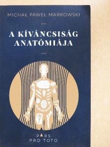 Michal Pawel Markowski - A kíváncsiság anatómiája [antikvár]