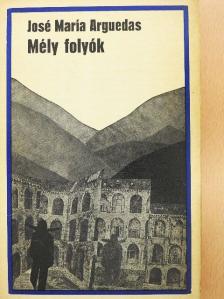 José Maria Arguedas - Mély folyók [antikvár]