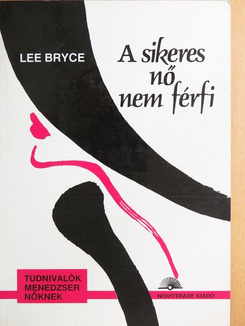 Lee Bryce - A sikeres nő nem férfi [antikvár]