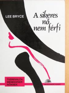 Lee Bryce - A sikeres nő nem férfi [antikvár]