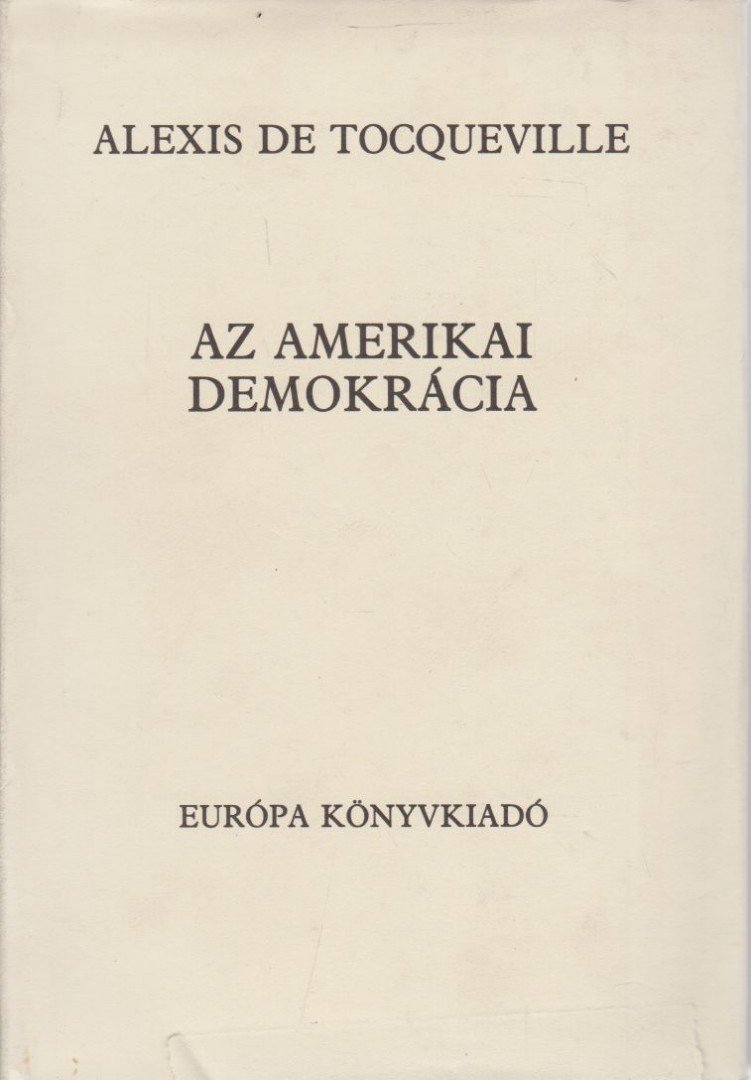 TOCQUEVILLE, ALEXIS DE - Az amerikai demokrácia [antikvár]