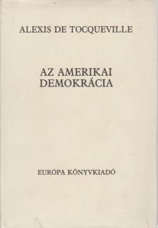 TOCQUEVILLE, ALEXIS DE - Az amerikai demokrácia [antikvár]