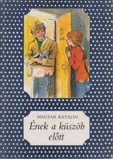 Magyar Katalin - Ének a küszöb előtt [antikvár]