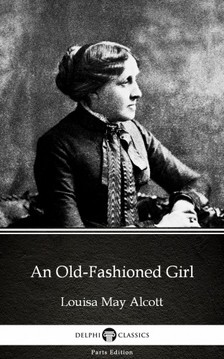 Louisa May Alcott - An Old-Fashioned Girl by Louisa May Alcott (Illustrated) [eKönyv: epub, mobi]