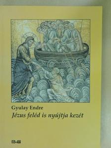 Gyulay Endre - Jézus feléd is nyújtja kezét [antikvár]