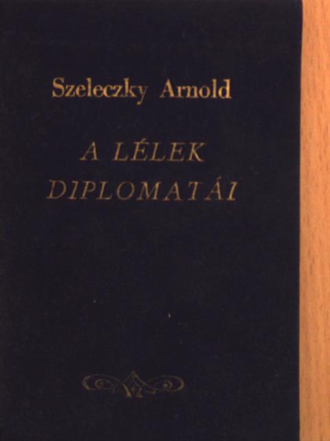 Szeleczky Arnold - A lélek diplomatái [antikvár]