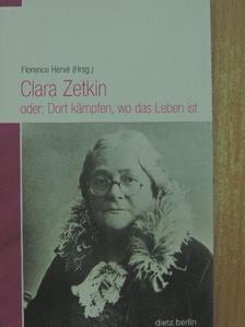 Clara Zetkin - Clara Zetkin oder: Dort kämpfen, wo das Leben ist [antikvár]