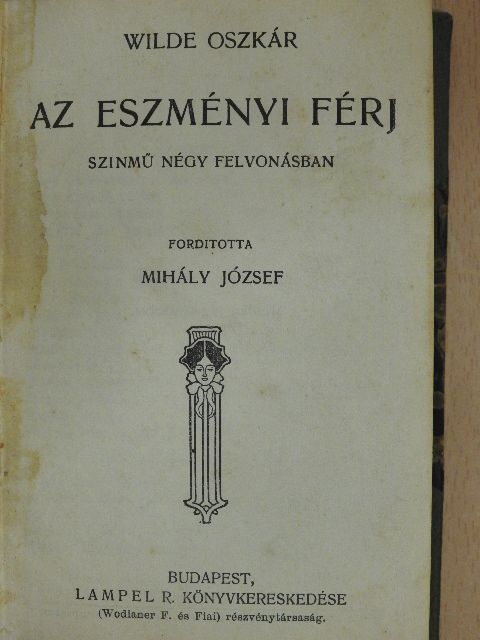 Oscar Wilde - Az eszményi férj/Lady Windermere legyezője/Bunbury/De Profundis/A páduai herczegnő [antikvár]