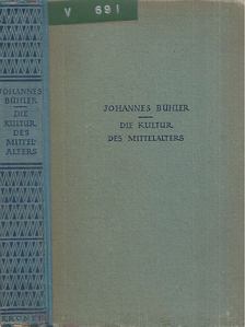 Bühler, Johannes - Die Kultur des Mittelalters [antikvár]