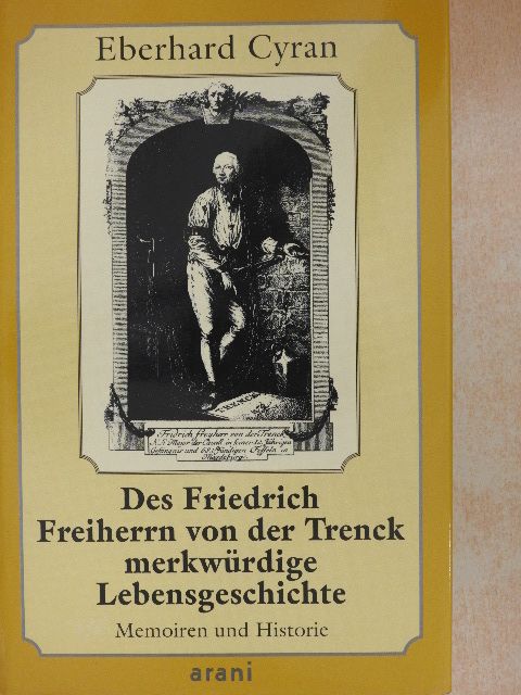 Eberhard Cyran - Des Friedrich Freiherrn von der Trenck merkwürdige Lebensgeschichte [antikvár]