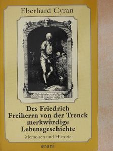 Eberhard Cyran - Des Friedrich Freiherrn von der Trenck merkwürdige Lebensgeschichte [antikvár]
