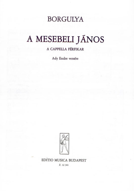BORGULYA, ANDRÁS - A MESEBELI JÁNOS - A CAPELLA FÉRFIKAR