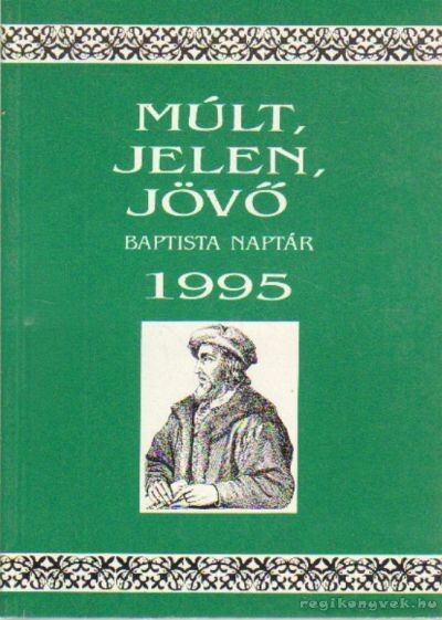 Dr. Somogyi Barnabás (szerk.) - Múlt, Jelen, Jövő Baptista naptár 1995. [antikvár]