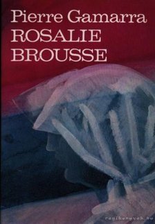 Pierre Gamarra - Rosalie Brousse [antikvár]