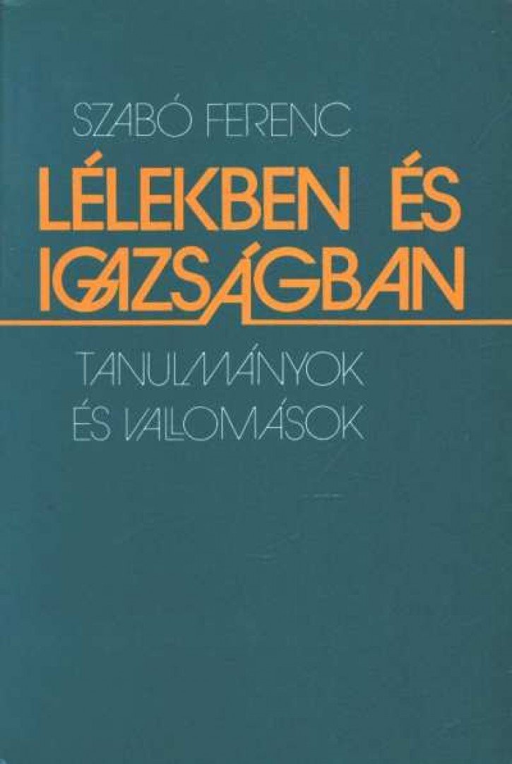 SZABÓ FERENC - Lélekben és igazságban [antikvár]
