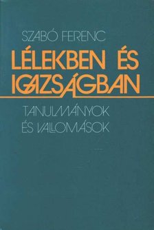 SZABÓ FERENC - Lélekben és igazságban [antikvár]