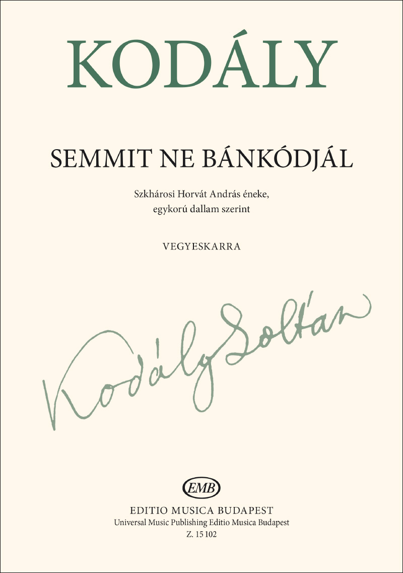 Kodály Zoltán - SEMMIT NE BÁNKÓDJÁL - VEGYESKARRA