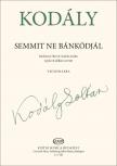 Kodály Zoltán - SEMMIT NE BÁNKÓDJÁL - VEGYESKARRA