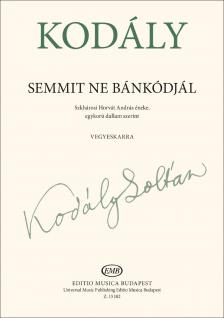 Kodály Zoltán - SEMMIT NE BÁNKÓDJÁL - VEGYESKARRA