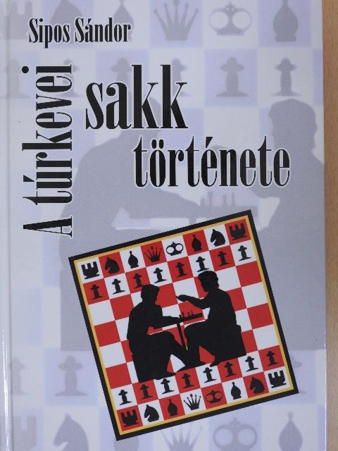 Sipos Sándor - A túrkevei sakk története [antikvár]