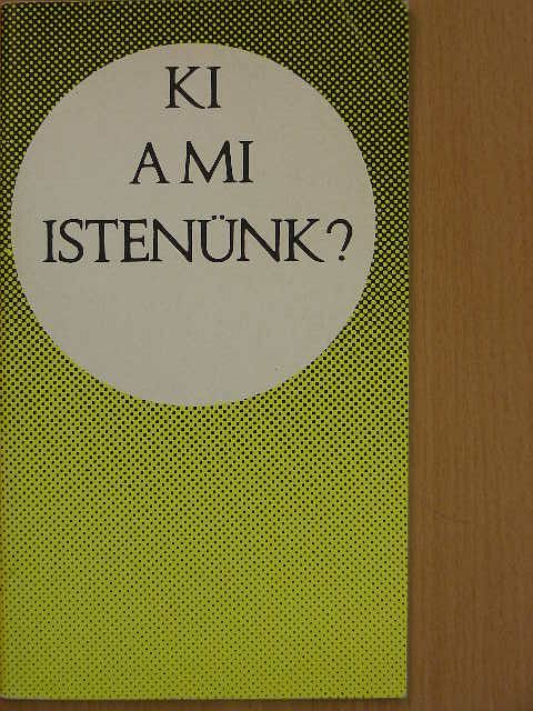 Bolyki János - Ki a mi Istenünk? [antikvár]